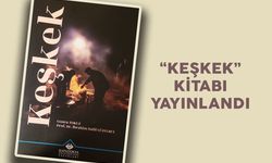 “KEŞKEK” KİTABI YAYINLANDI