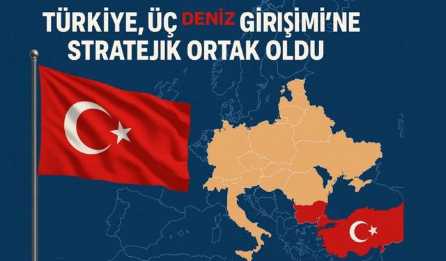 Türkiye, Üç Deniz Girişimi’ne "Stratejik Ortak" oldu