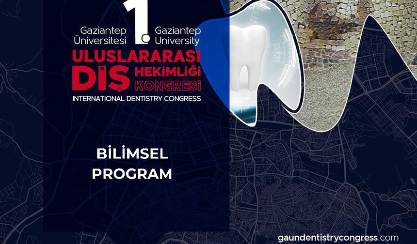 GAZİANTEP ÜNİVERSİTESİNDE DİŞ HEKİMLİĞİ ALANINDA BÜYÜK BULUŞMA